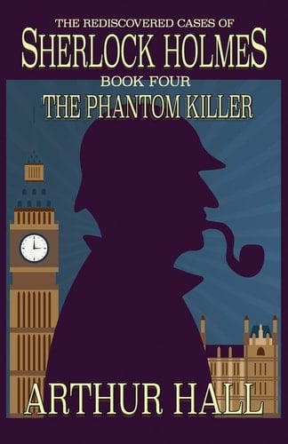 The Phantom Killer The Rediscovered Cases of Sherlock Holmes Book 4