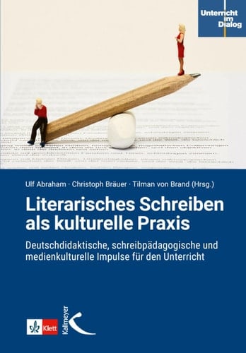 Literarisches Schreiben als kulturelle Praxis deutschdidaktische, schreibpädagogische und medienkulturelle Impulse für den Unterricht