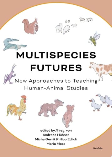 Multispecies Futures New Approaches to Teaching Human-Animal Studies