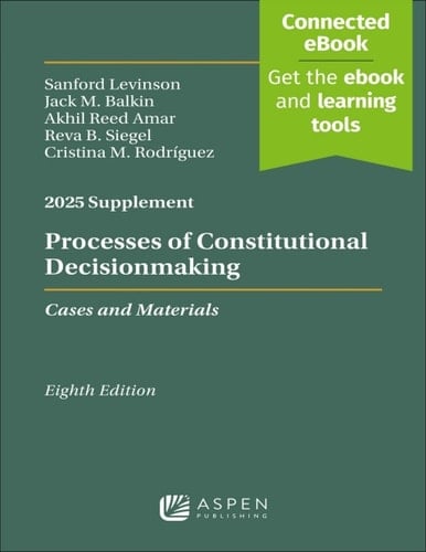 Processes of Constitutional Decisionmaking: Cases and Materials, 2025 Supplement