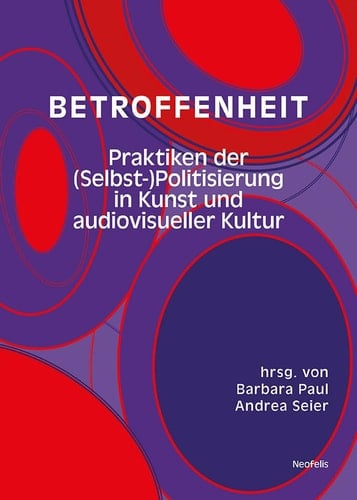 Betroffenheit Praktiken der (Selbst-)Politisierung in Kunst und audiovisueller Kultur