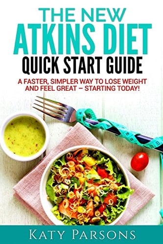 The New Atkins Diet Quick Start Guide A Faster, Simpler Way to Lose Weight and Feel Great - Starting Today!