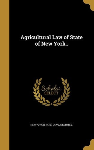 Agricultural Law of State of New York. .