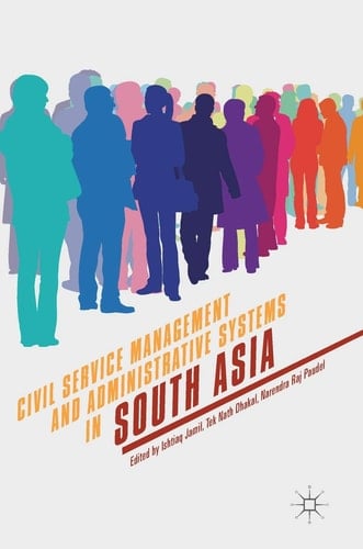 Civil Service Management and Administrative Systems in South Asia