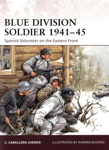 Blue Division Soldier 1941–45 Spanish Volunteer on the Eastern Front