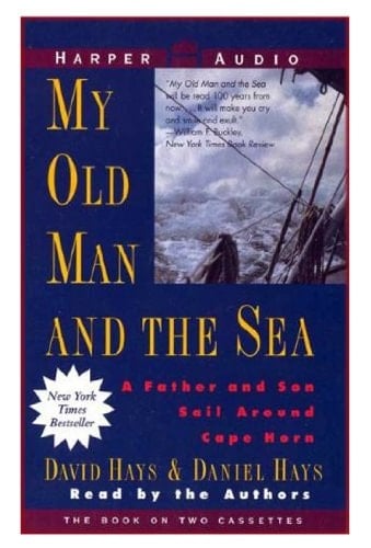 My Old Man and the Sea : A Father and Son Sail Around Cape Horn