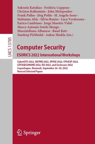 Computer Security. ESORICS 2022 International Workshops CyberICPS 2022, SECPRE 2022, SPOSE 2022, CPS4CIP 2022, CDT&SECOMANE 2022, EIS 2022, and SecAssure 2022, Copenhagen, Denmark, September 26–30, 2022, Revised Selected Papers