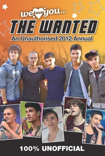 The Wanted We Love You the Wanted: An Unauthorised 2012 Annual 2012
