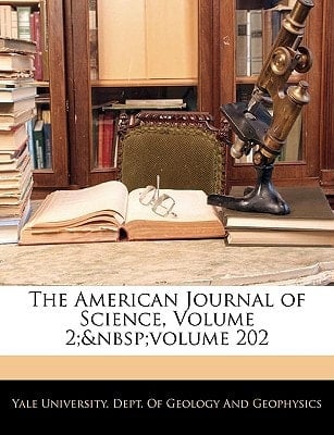 The American Journal of Science, Volume 2; volume 202
