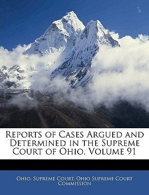 Reports of Cases Argued and Determined in the Supreme Court of Ohio, Volume 91