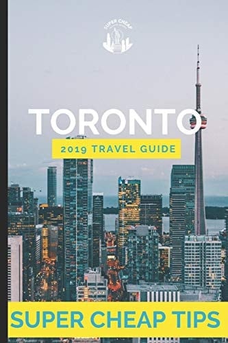 Super Cheap Toronto Enjoy a Trip to Toronto for Under $200