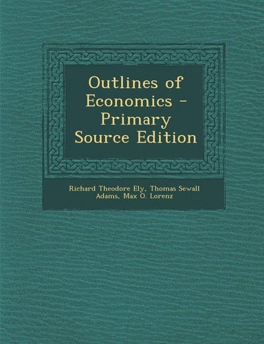 Outlines of Economics - Primary Source Edition