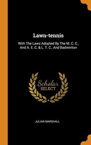 Lawn-tennis With The Laws Adopted By The M. C. C., And A. E. C. & L. T. C., And Badminton