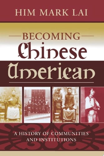 Becoming Chinese American A History of Communities and Institutions