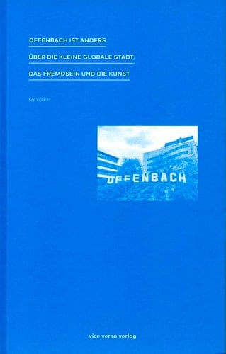 Offenbach ist anders über die kleine globale Stadt, das Fremdsein und die Kunst