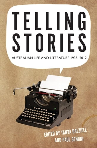 Telling Stories Australian Life and Literature 1935-2012