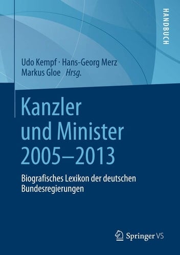 Kanzler und Minister 2005 - 2013 Biografisches Lexikon der deutschen Bundesregierungen
