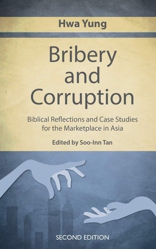 Bribery and Corruption Biblical Reflections and Case Studies from the Marketplace in Asia