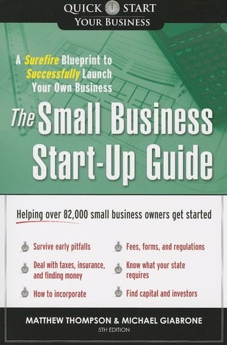Small Business Start-Up Guide, 5E A Surefire Blueprint to Successfully Launch Your Own Business