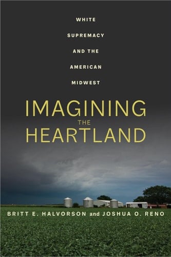 Imagining the Heartland White Supremacy and the American Midwest