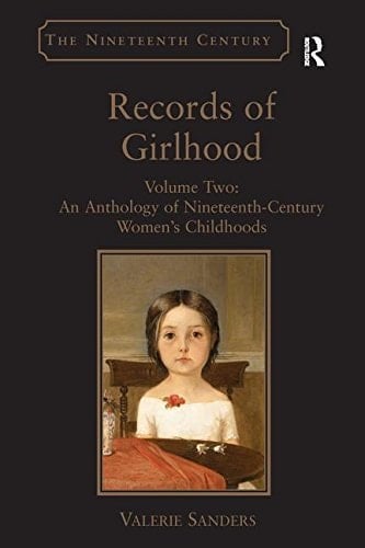 Records of Girlhood Volume Two: an Anthology of Nineteenth-Century Women's Childhoods