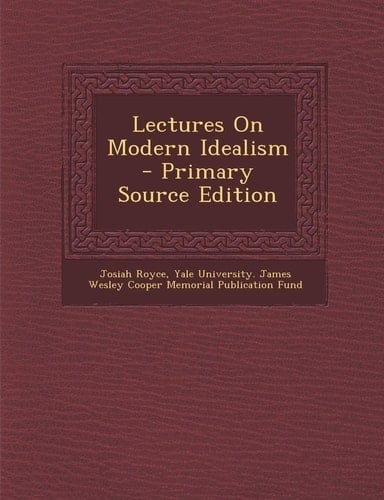 Lectures on Modern Idealism - Primary Source Edition