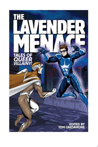 The Lavender Menace Tales of Queer Villainy!