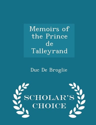 Memoirs of the Prince de Talleyrand - Scholar's Choice Edition