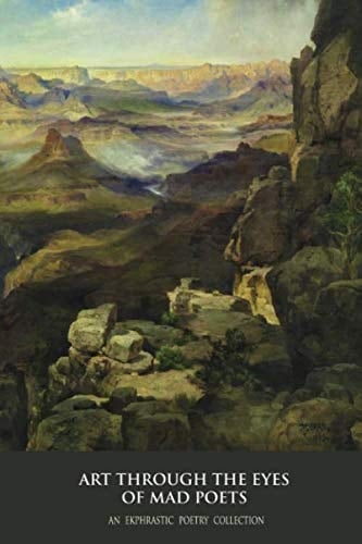 Art Through the Eyes of Mad Poets: An Ekphrastic Poetry Collection