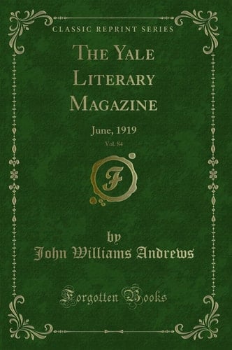 The Yale Literary Magazine, Vol. 84 June, 1919 (Classic Reprint)