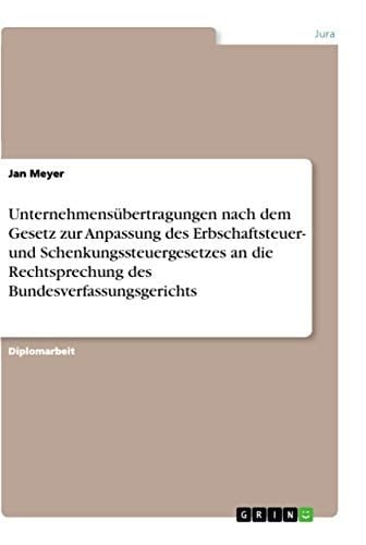 Unternehmensübertragungen nach dem Gesetz zur Anpassung des Erbschaftsteuer- und Schenkungssteuergesetzes an die Rechtsprechung des Bundesverfassungsgerichts Eine fallbezogene Analyse der Verschonungsregelung für Einzelunternehmer