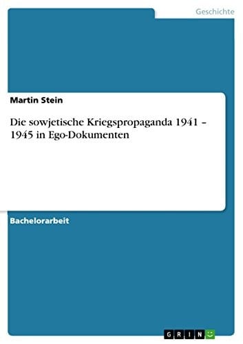 Die sowjetische Kriegspropaganda 1941 - 1945 in Ego-Dokumenten