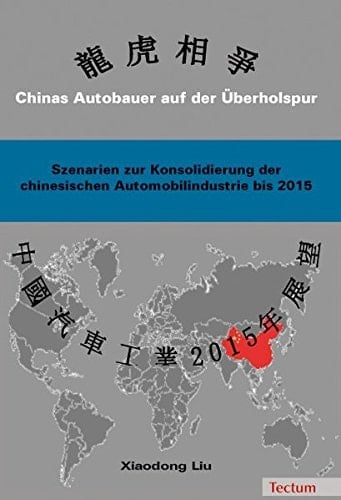 Chinas Autobauer auf der Überholspur Szenarien zur Konsolidierung der chinesischen Automobilindustrie bis 2015
