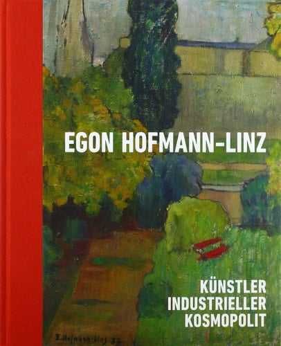 Egon Hofmann-Linz Künstler, Industrieller, Kosmopolit