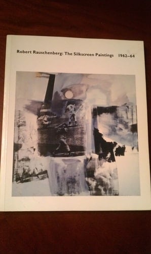 Robert Rauschenberg The Silkscreen Paintings, 1962-64