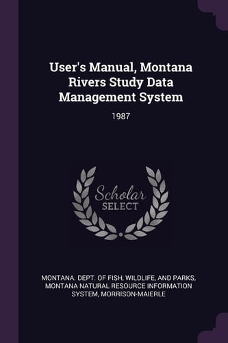 User's Manual, Montana Rivers Study Data Management System 1987