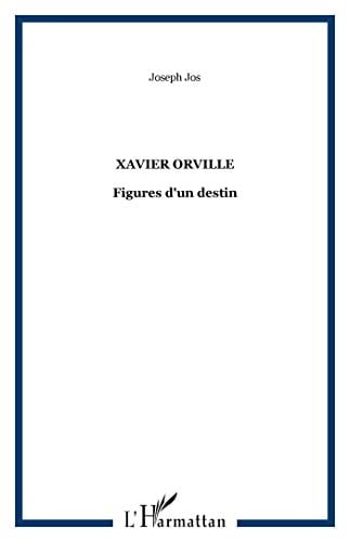 Xavier Orville: Figures d'un destin