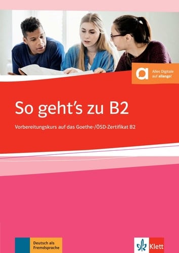 So geht's zu B2 Vorbereitungskurs auf das Goethe-/ÖSD-Zertifikat B2 : Übungsbuch