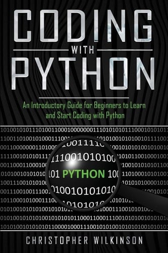 Coding with Python An Introductory Guide for Beginners to Learn and Start Coding with Python