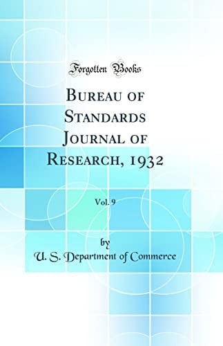 Bureau of Standards Journal of Research, 1932, Vol. 9 (Classic Reprint)