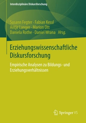 Erziehungswissenschaftliche Diskursforschung Empirische Analysen zu Bildungs- und Erziehungsverhältnissen