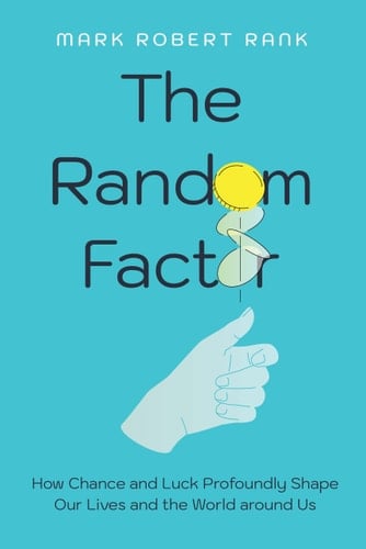 The Random Factor How Chance and Luck Profoundly Shape Our Lives and the World Around Us