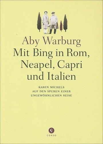 Aby Warburg mit Bing in Rom, Neapel, Capri und Italien