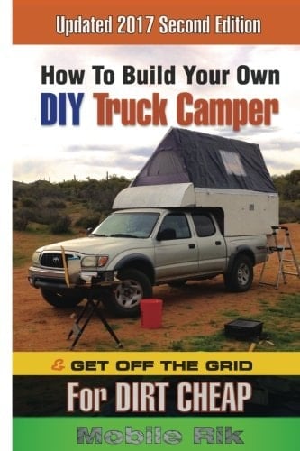 How to Build Your Own DIY Truck Camper and Get Off the Grid for Dirt Cheap 2017 Second Edition - Black and White