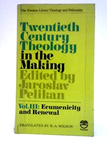Twentieth Century Theology in the Making: Ecumenicity and Renewal v. 3