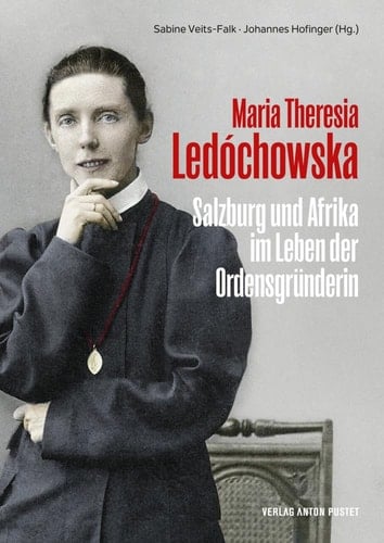 Maria Theresia Ledóchowska Salzburg und Afrika im Leben der Ordensgründerin