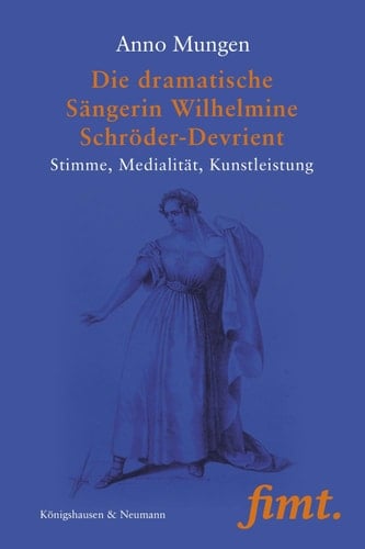 Die dramatische Sängerin Wilhelmine Schröder-Devrient Stimme, Medialität, Kunstleistung
