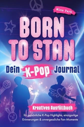 Born to stan: Dein K-Pop Journal. Kreatives Ausfüllbuch für persönliche K-Pop Highlights, einzigartige Erinnerungen & unvergessliche Fan-Momente (German Edition)