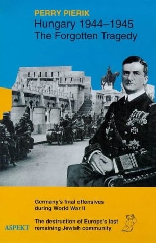 Hungary 1944 - 1945: The Forgotten Tragedy