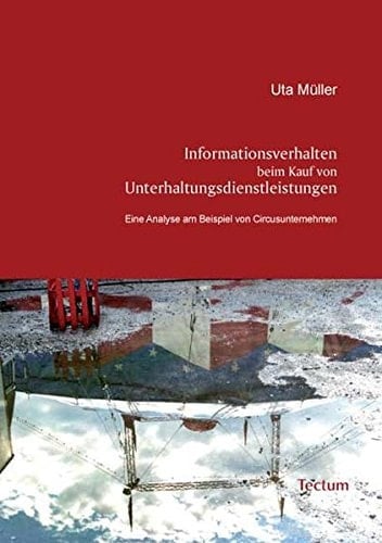 Informationsverhalten beim Kauf von Unterhaltungsdienstleistungen eine Analyse am Beispiel von Circusunternehmen